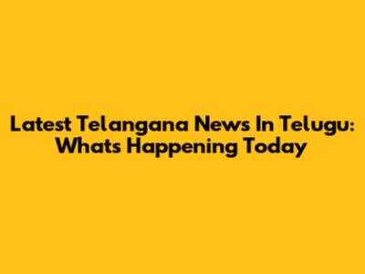 Latest Telangana News In Telugu: What's Happening Today