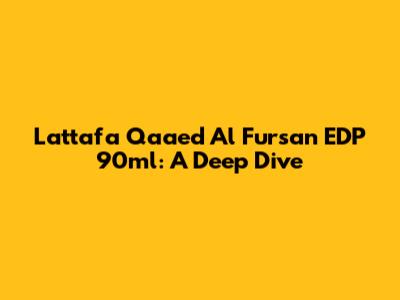 Lattafa Qaa'ed Al Fursan EDP 90ml: A Deep Dive