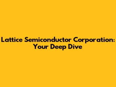 Lattice Semiconductor Corporation: Your Deep Dive