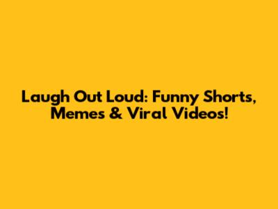 Laugh Out Loud: Funny Shorts, Memes & Viral Videos!