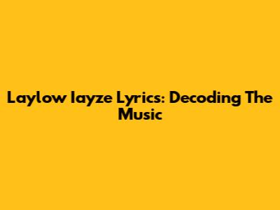 Laylow Iayze Lyrics: Decoding The Music