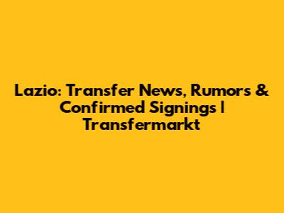 Lazio: Transfer News, Rumors & Confirmed Signings | Transfermarkt