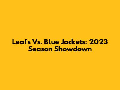 Leafs Vs. Blue Jackets: 2023 Season Showdown