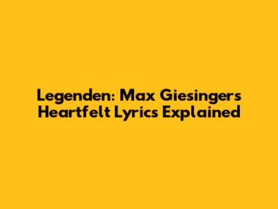 Legenden: Max Giesinger's Heartfelt Lyrics Explained
