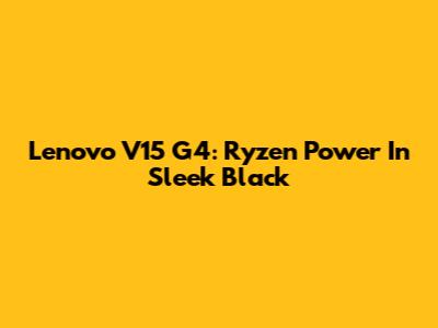 Lenovo V15 G4: Ryzen Power In Sleek Black