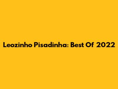 Leozinho Pisadinha: Best Of 2022