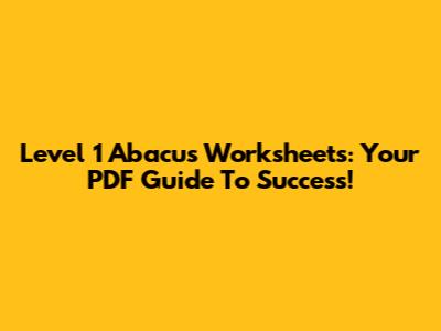 Level 1 Abacus Worksheets: Your PDF Guide To Success!