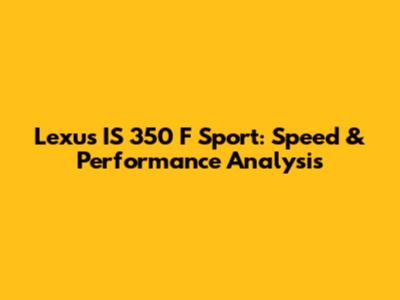 Lexus IS 350 F Sport: Speed & Performance Analysis