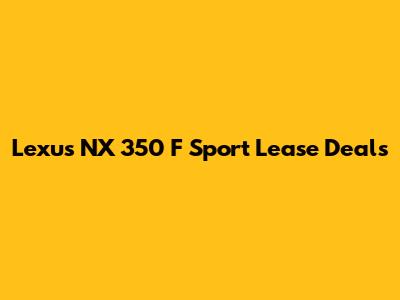 Lexus NX 350 F Sport Lease Deals