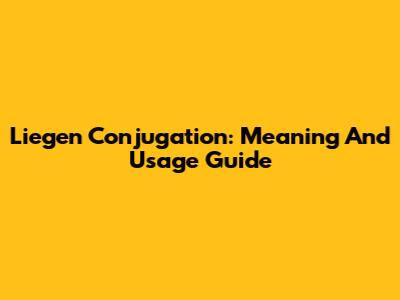 Liegen Conjugation: Meaning And Usage Guide