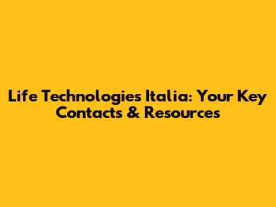 Life Technologies Italia: Your Key Contacts & Resources