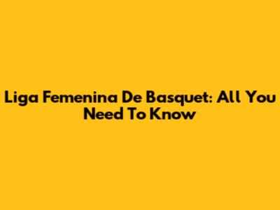 Liga Femenina De Basquet: All You Need To Know