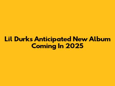 Lil Durk's Anticipated New Album Coming In 2025