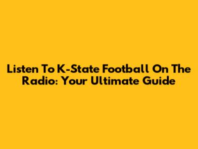 Listen To K-State Football On The Radio: Your Ultimate Guide