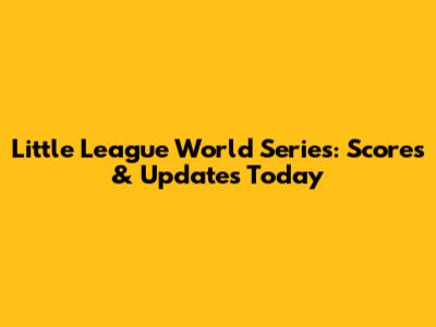 Little League World Series: Scores & Updates Today