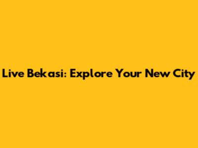 Live Bekasi: Explore Your New City