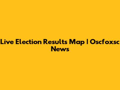 Live Election Results Map | Oscfoxsc News