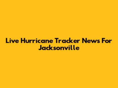 Live Hurricane Tracker News For Jacksonville