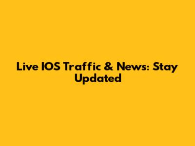Live IOS Traffic & News: Stay Updated