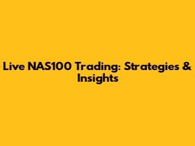Live NAS100 Trading: Strategies & Insights