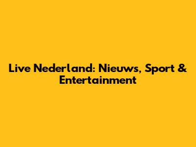 Live Nederland: Nieuws, Sport & Entertainment