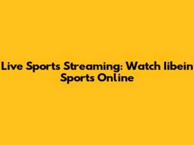 Live Sports Streaming: Watch Iibein Sports Online