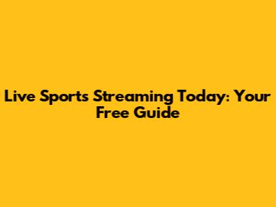 Live Sports Streaming Today: Your Free Guide