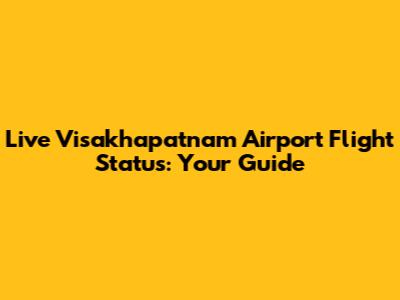 Live Visakhapatnam Airport Flight Status: Your Guide