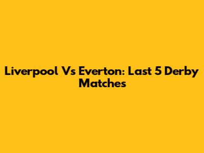 Liverpool Vs Everton: Last 5 Derby Matches