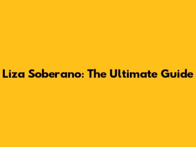 Liza Soberano: The Ultimate Guide