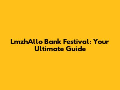 LmzhAllo Bank Festival: Your Ultimate Guide