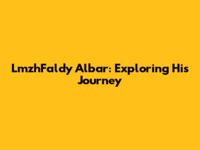LmzhFaldy Albar: Exploring His Journey