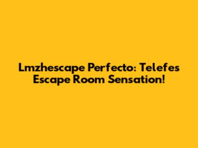 Lmzhescape Perfecto: Telefe's Escape Room Sensation!