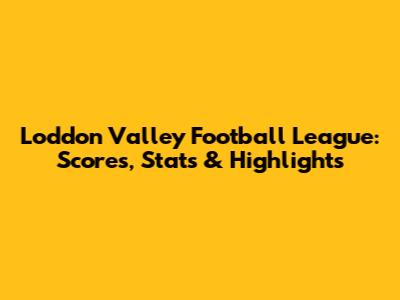 Loddon Valley Football League: Scores, Stats & Highlights