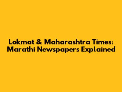 Lokmat & Maharashtra Times: Marathi Newspapers Explained