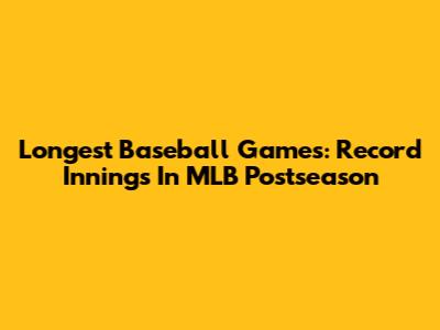 Longest Baseball Games: Record Innings In MLB Postseason