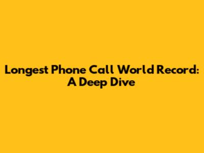 Longest Phone Call World Record: A Deep Dive