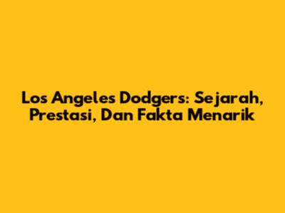 Los Angeles Dodgers: Sejarah, Prestasi, Dan Fakta Menarik