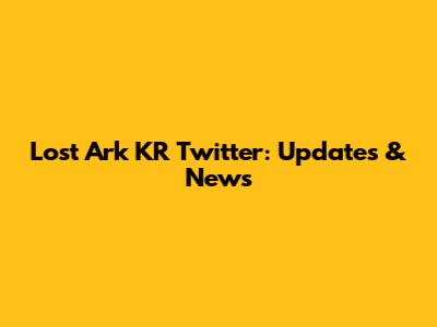 Lost Ark KR Twitter: Updates & News