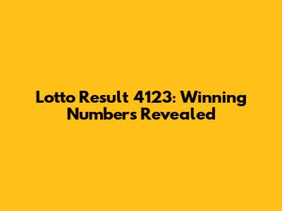 Lotto Result 4123: Winning Numbers Revealed