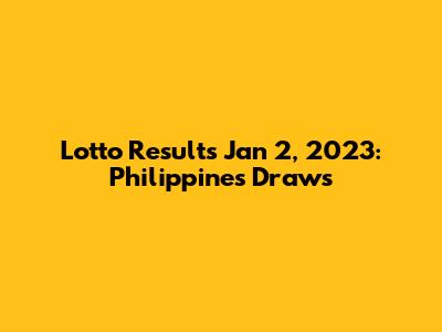 Lotto Results Jan 2, 2023: Philippines Draws