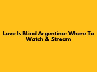Love Is Blind Argentina: Where To Watch & Stream