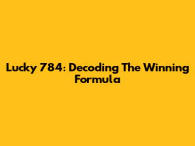 Lucky 784: Decoding The Winning Formula