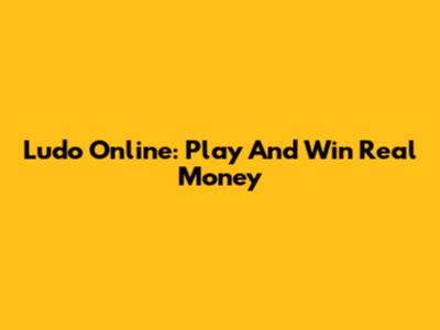 Ludo Online: Play And Win Real Money