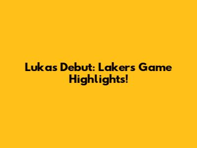 Luka's Debut: Lakers Game Highlights!