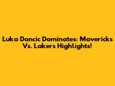 Luka Doncic Dominates: Mavericks Vs. Lakers Highlights!