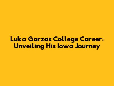 Luka Garza's College Career: Unveiling His Iowa Journey