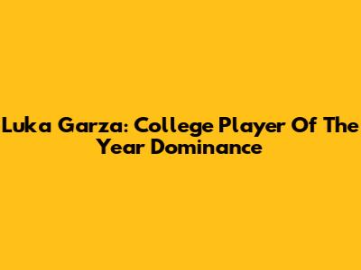 Luka Garza: College Player Of The Year Dominance