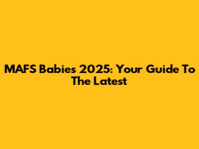 MAFS Babies 2025: Your Guide To The Latest