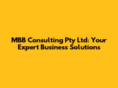 MBB Consulting Pty Ltd: Your Expert Business Solutions